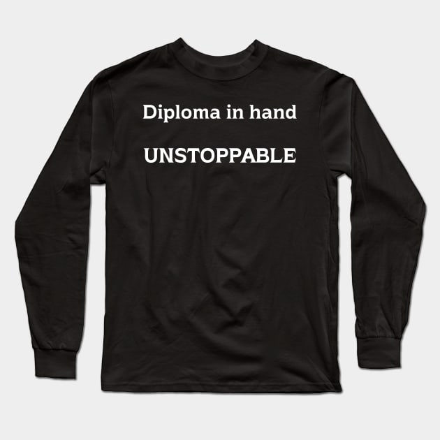 Diploma in hand unstoppable Long Sleeve T-Shirt by mdr design